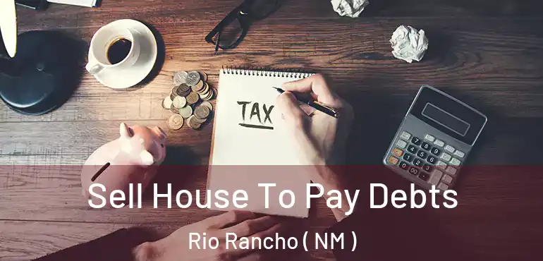  Sell House To Pay Debts Rio Rancho ( NM )