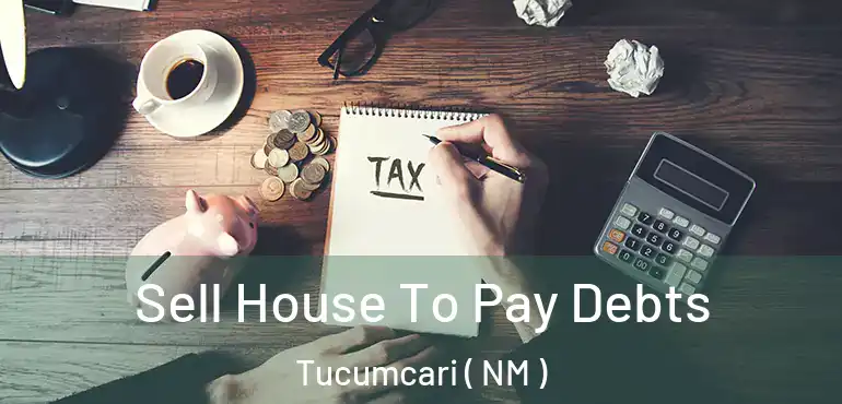  Sell House To Pay Debts Tucumcari ( NM )