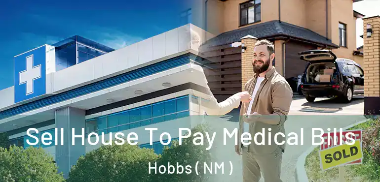  Sell House To Pay Medical Bills Hobbs ( NM )