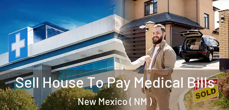  Sell House To Pay Medical Bills New Mexico ( NM )