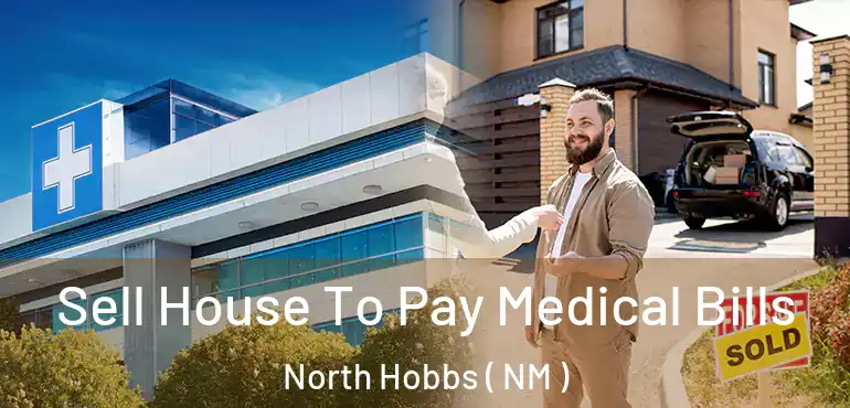  Sell House To Pay Medical Bills North Hobbs ( NM )