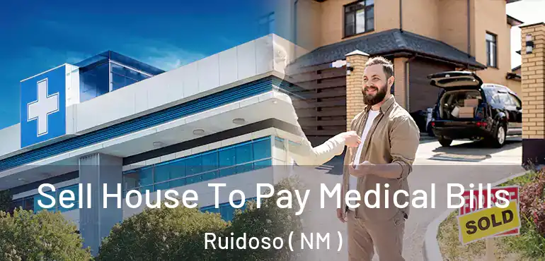  Sell House To Pay Medical Bills Ruidoso ( NM )