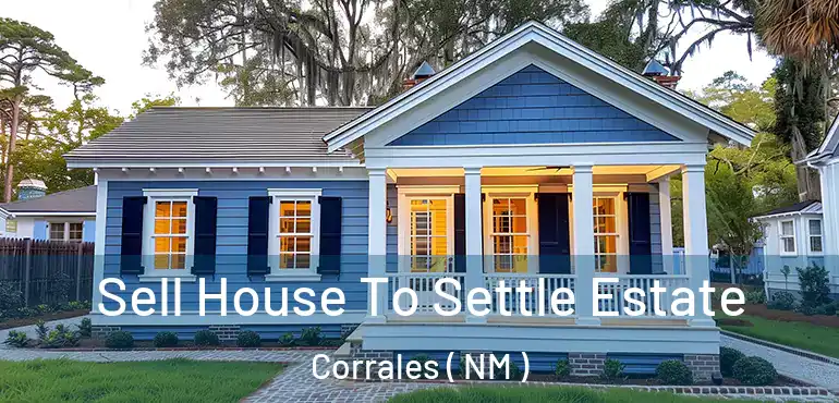  Sell House To Settle Estate Corrales ( NM )