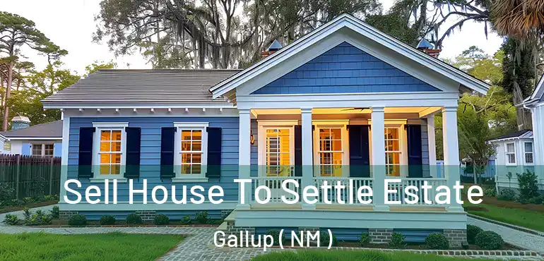  Sell House To Settle Estate Gallup ( NM )