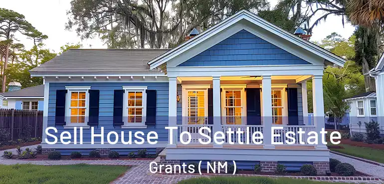  Sell House To Settle Estate Grants ( NM )