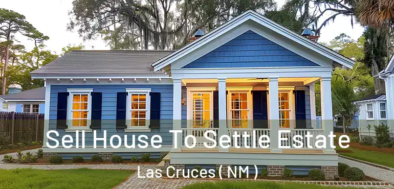  Sell House To Settle Estate Las Cruces ( NM )