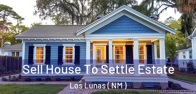  Sell House To Settle Estate Los Lunas ( NM )