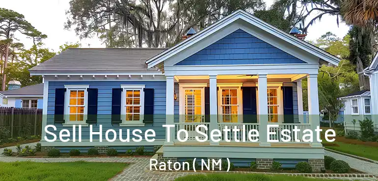  Sell House To Settle Estate Raton ( NM )