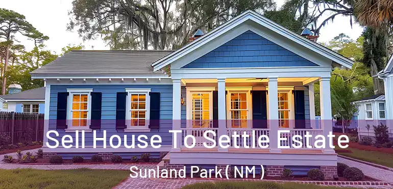  Sell House To Settle Estate Sunland Park ( NM )