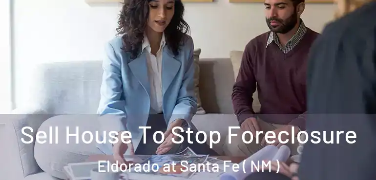  Sell House To Stop Foreclosure Eldorado at Santa Fe ( NM )