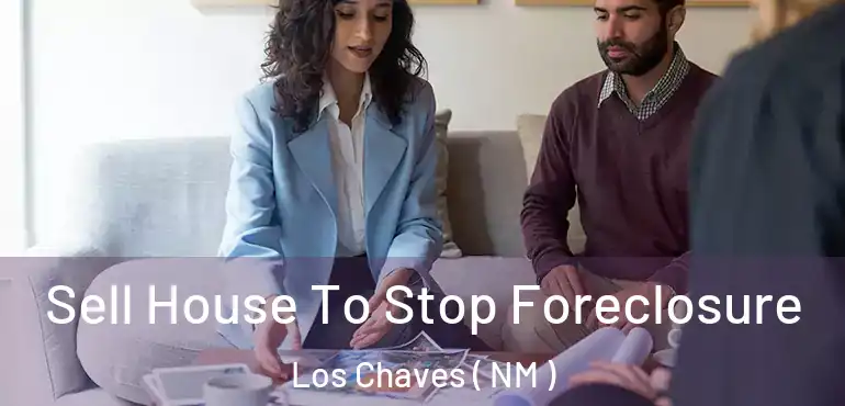  Sell House To Stop Foreclosure Los Chaves ( NM )