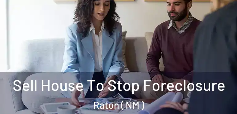 Sell House To Stop Foreclosure Raton ( NM )