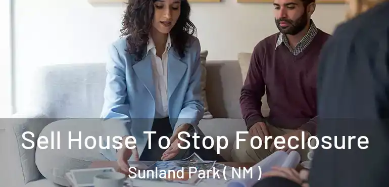  Sell House To Stop Foreclosure Sunland Park ( NM )