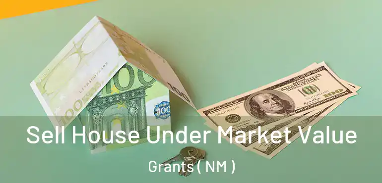  Sell House Under Market Value Grants ( NM )
