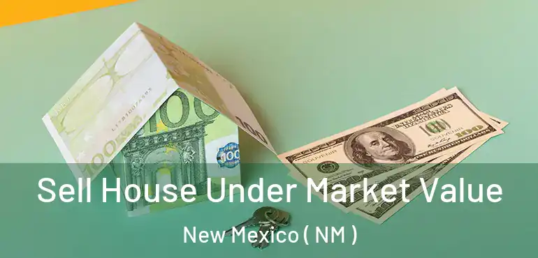  Sell House Under Market Value New Mexico ( NM )