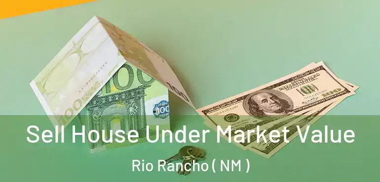  Sell House Under Market Value Rio Rancho ( NM )