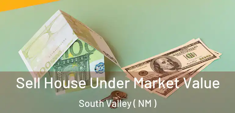  Sell House Under Market Value South Valley ( NM )