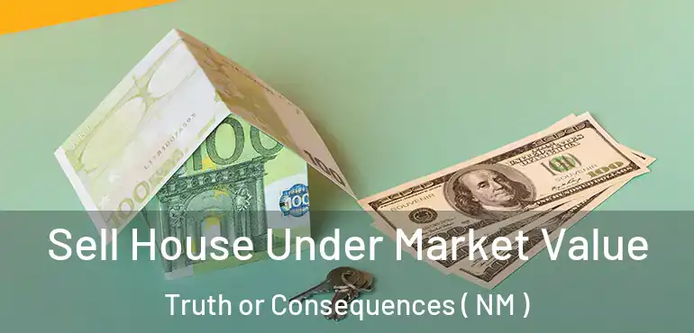  Sell House Under Market Value Truth or Consequences ( NM )