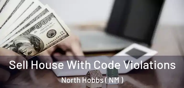  Sell House With Code Violations North Hobbs ( NM )