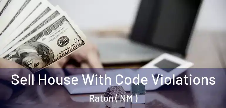  Sell House With Code Violations Raton ( NM )