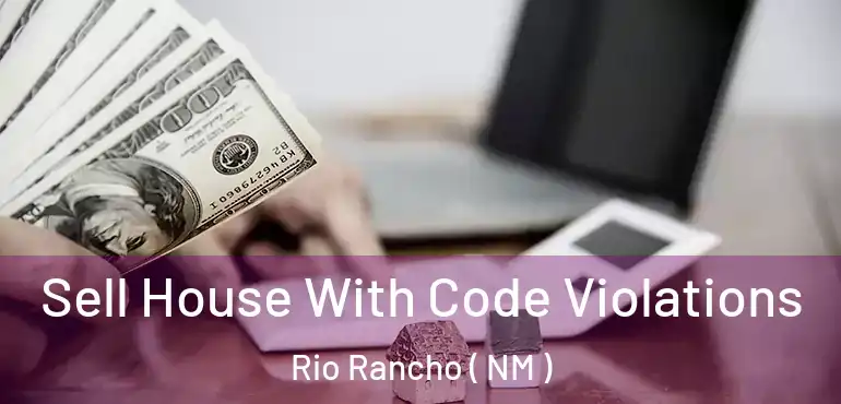  Sell House With Code Violations Rio Rancho ( NM )