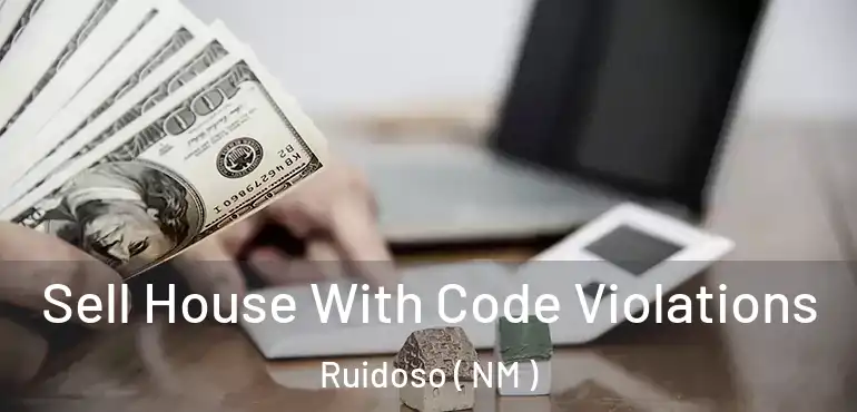  Sell House With Code Violations Ruidoso ( NM )
