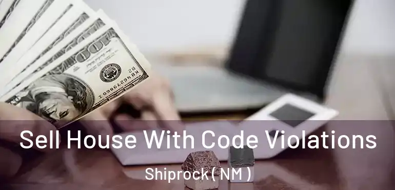  Sell House With Code Violations Shiprock ( NM )