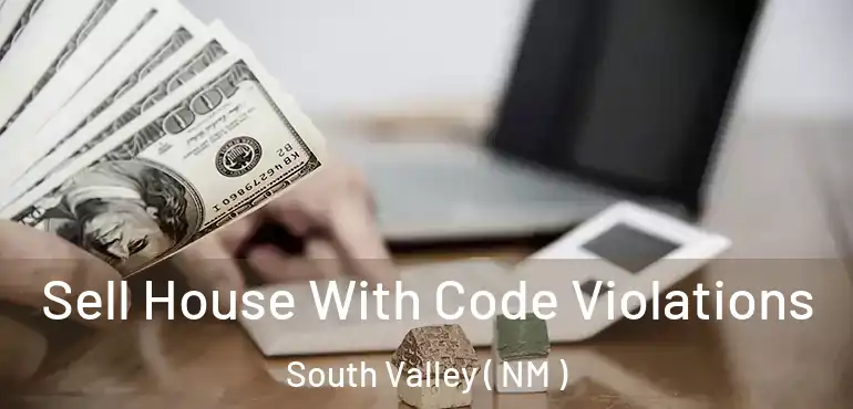  Sell House With Code Violations South Valley ( NM )