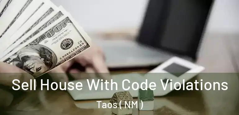  Sell House With Code Violations Taos ( NM )