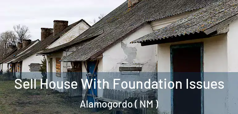 Sell House With Foundation Issues Alamogordo ( NM )