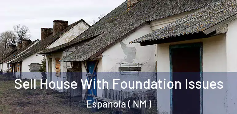  Sell House With Foundation Issues Espanola ( NM )