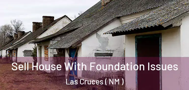  Sell House With Foundation Issues Las Cruces ( NM )