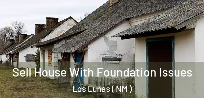  Sell House With Foundation Issues Los Lunas ( NM )