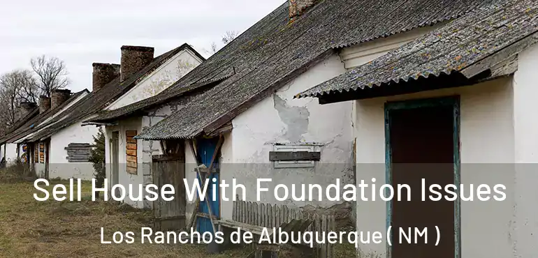  Sell House With Foundation Issues Los Ranchos de Albuquerque ( NM )