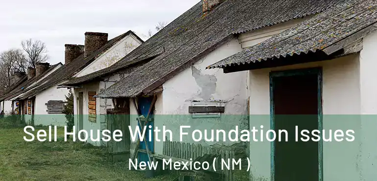  Sell House With Foundation Issues New Mexico ( NM )