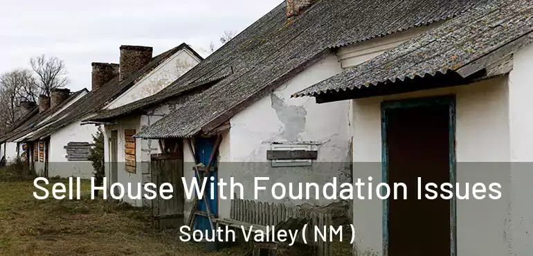  Sell House With Foundation Issues South Valley ( NM )