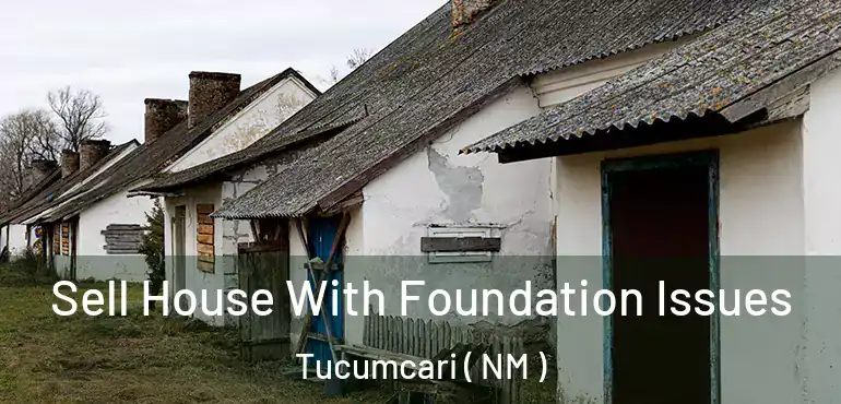  Sell House With Foundation Issues Tucumcari ( NM )