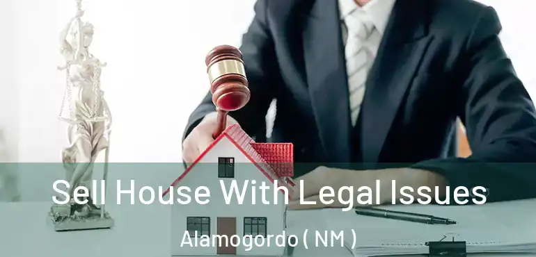  Sell House With Legal Issues Alamogordo ( NM )