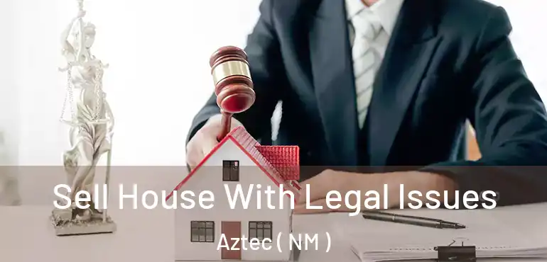  Sell House With Legal Issues Aztec ( NM )