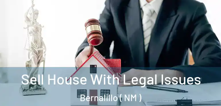  Sell House With Legal Issues Bernalillo ( NM )