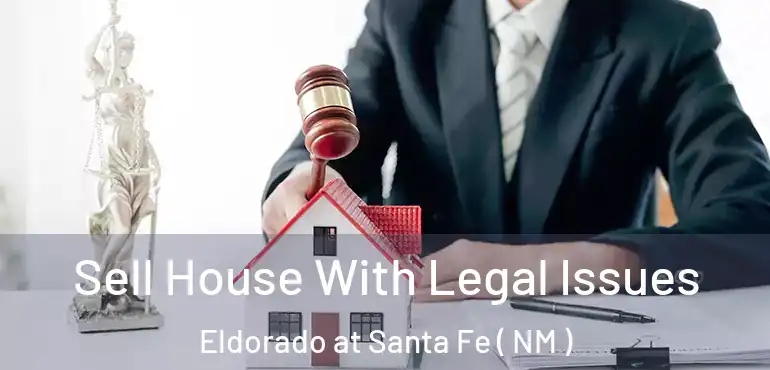  Sell House With Legal Issues Eldorado at Santa Fe ( NM )