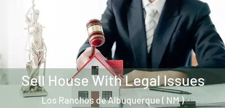  Sell House With Legal Issues Los Ranchos de Albuquerque ( NM )