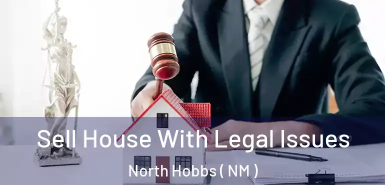  Sell House With Legal Issues North Hobbs ( NM )