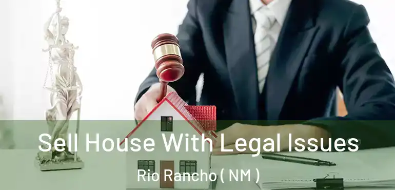  Sell House With Legal Issues Rio Rancho ( NM )