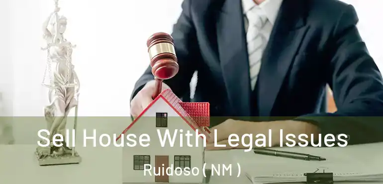  Sell House With Legal Issues Ruidoso ( NM )