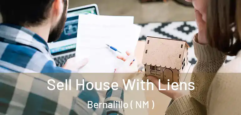  Sell House With Liens Bernalillo ( NM )