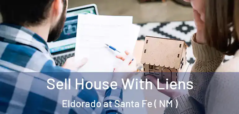  Sell House With Liens Eldorado at Santa Fe ( NM )