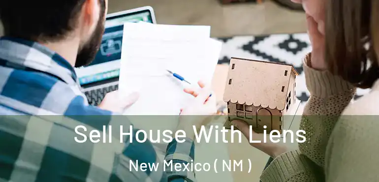  Sell House With Liens New Mexico ( NM )