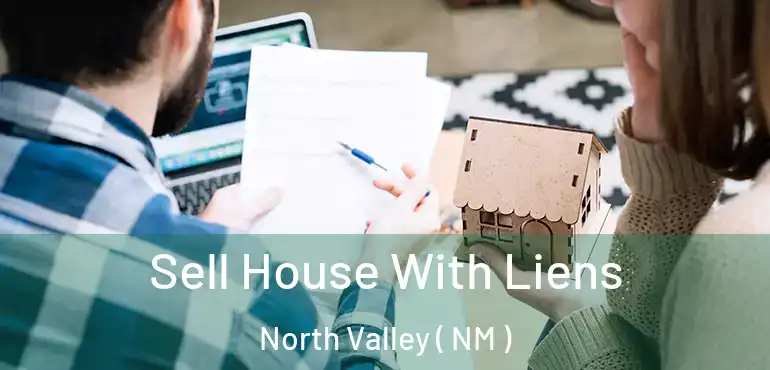  Sell House With Liens North Valley ( NM )