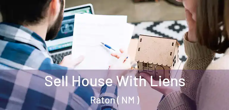  Sell House With Liens Raton ( NM )